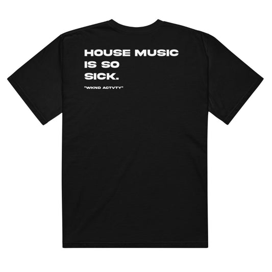 "House Music is So Sick" tee - Limited Restock