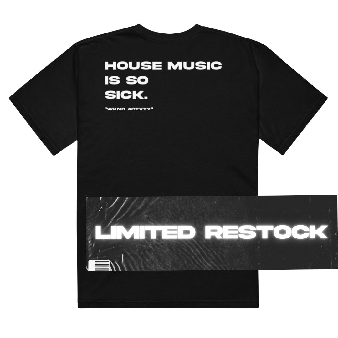 "House Music is So Sick" tee - Limited Restock